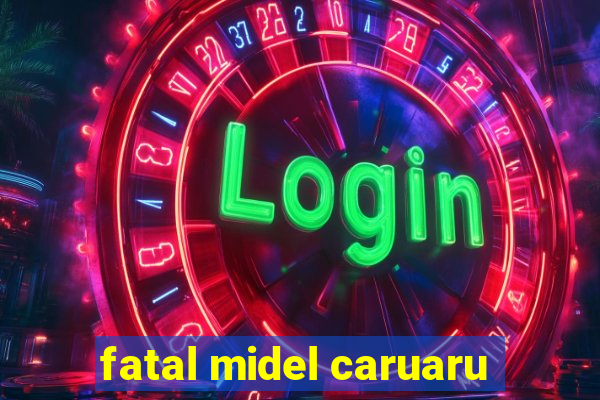 fatal midel caruaru